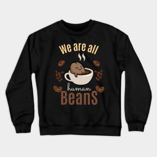 We are all human beans Crewneck Sweatshirt